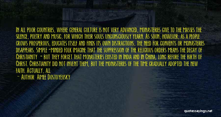 Aimee Dostoyevsky Quotes: In All Poor Countries, Where General Culture Is Not Very Advanced, Monasteries Give To The Masses The Silence, Poetry And