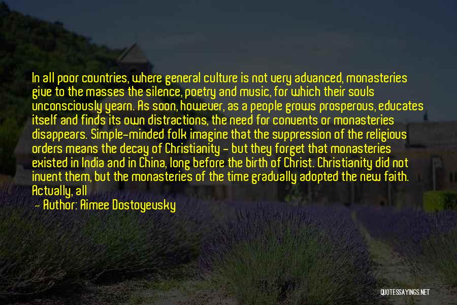 Aimee Dostoyevsky Quotes: In All Poor Countries, Where General Culture Is Not Very Advanced, Monasteries Give To The Masses The Silence, Poetry And