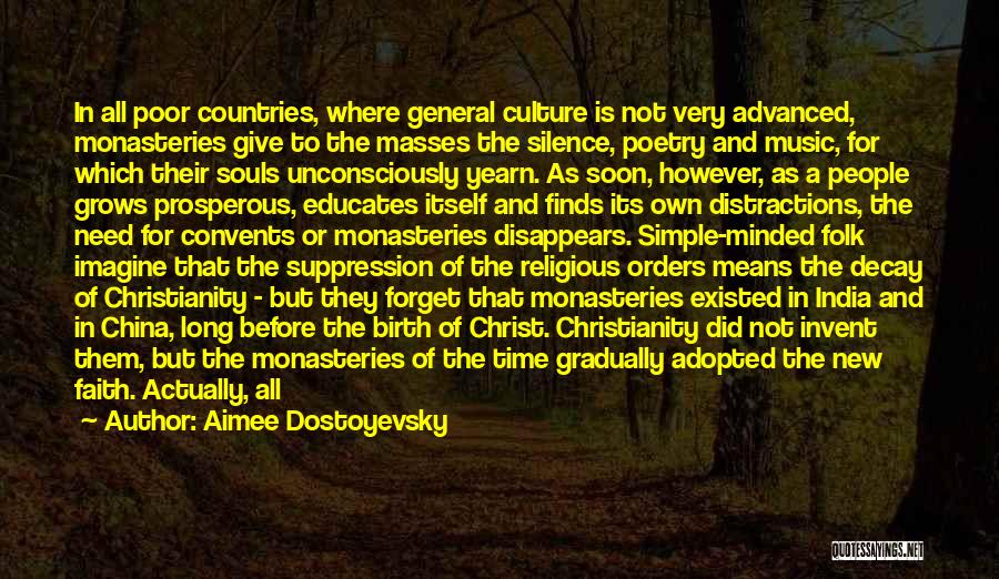 Aimee Dostoyevsky Quotes: In All Poor Countries, Where General Culture Is Not Very Advanced, Monasteries Give To The Masses The Silence, Poetry And