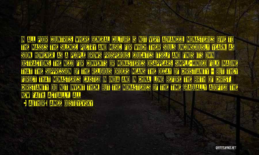 Aimee Dostoyevsky Quotes: In All Poor Countries, Where General Culture Is Not Very Advanced, Monasteries Give To The Masses The Silence, Poetry And