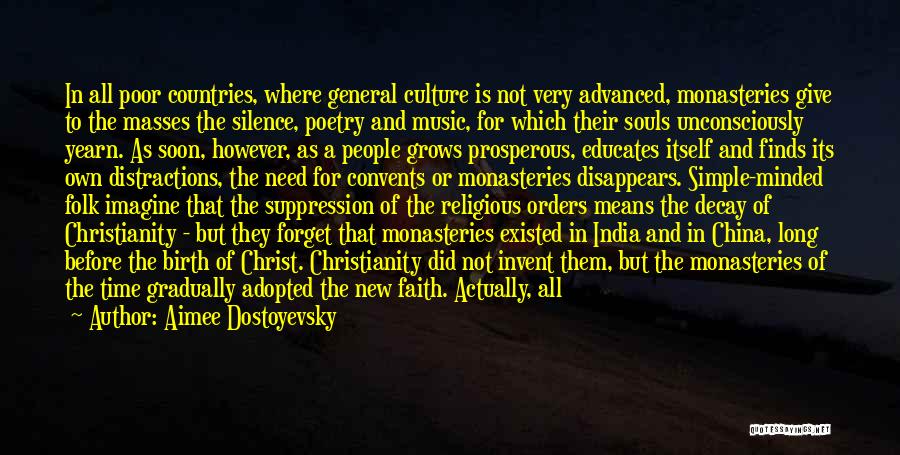 Aimee Dostoyevsky Quotes: In All Poor Countries, Where General Culture Is Not Very Advanced, Monasteries Give To The Masses The Silence, Poetry And