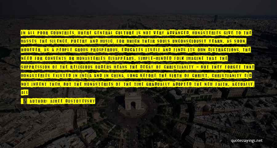 Aimee Dostoyevsky Quotes: In All Poor Countries, Where General Culture Is Not Very Advanced, Monasteries Give To The Masses The Silence, Poetry And