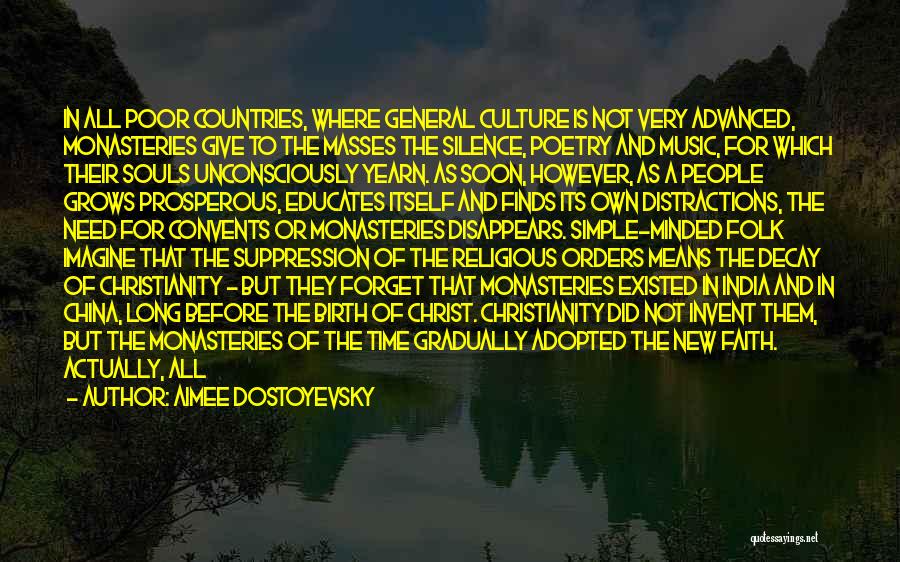 Aimee Dostoyevsky Quotes: In All Poor Countries, Where General Culture Is Not Very Advanced, Monasteries Give To The Masses The Silence, Poetry And