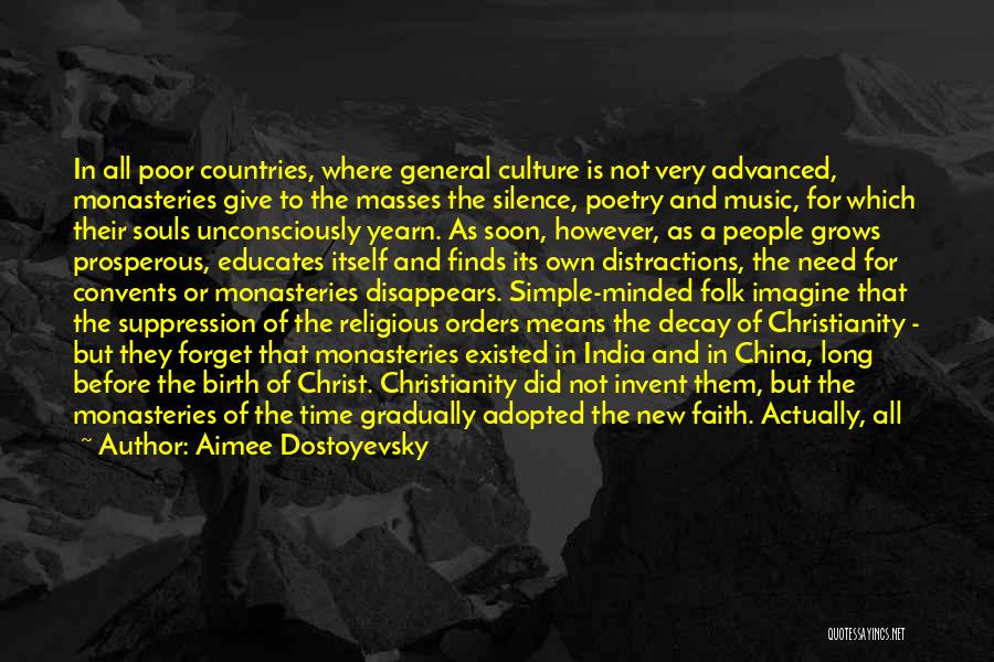 Aimee Dostoyevsky Quotes: In All Poor Countries, Where General Culture Is Not Very Advanced, Monasteries Give To The Masses The Silence, Poetry And