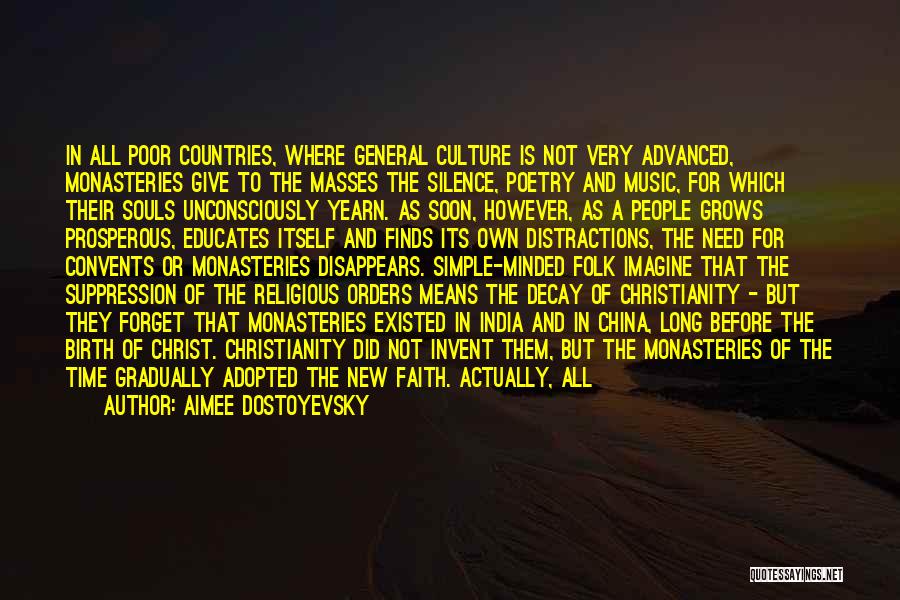 Aimee Dostoyevsky Quotes: In All Poor Countries, Where General Culture Is Not Very Advanced, Monasteries Give To The Masses The Silence, Poetry And