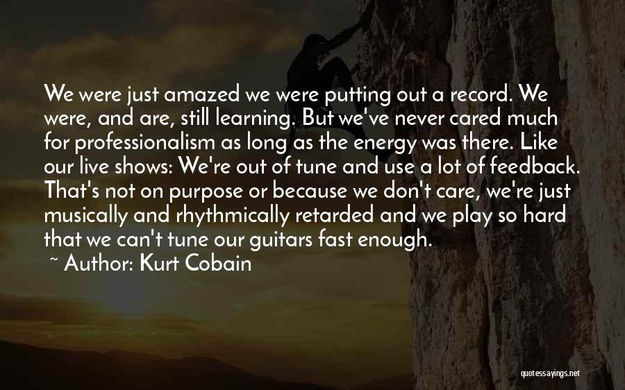 Kurt Cobain Quotes: We Were Just Amazed We Were Putting Out A Record. We Were, And Are, Still Learning. But We've Never Cared
