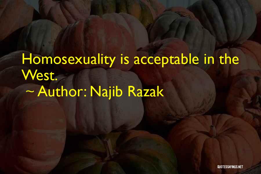 Najib Razak Quotes: Homosexuality Is Acceptable In The West.