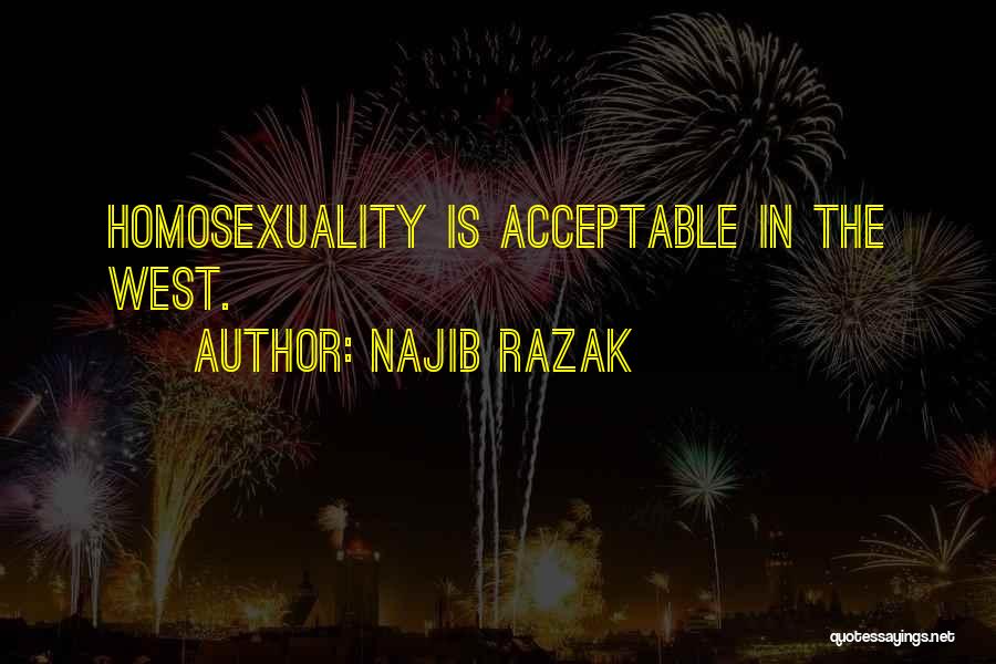 Najib Razak Quotes: Homosexuality Is Acceptable In The West.