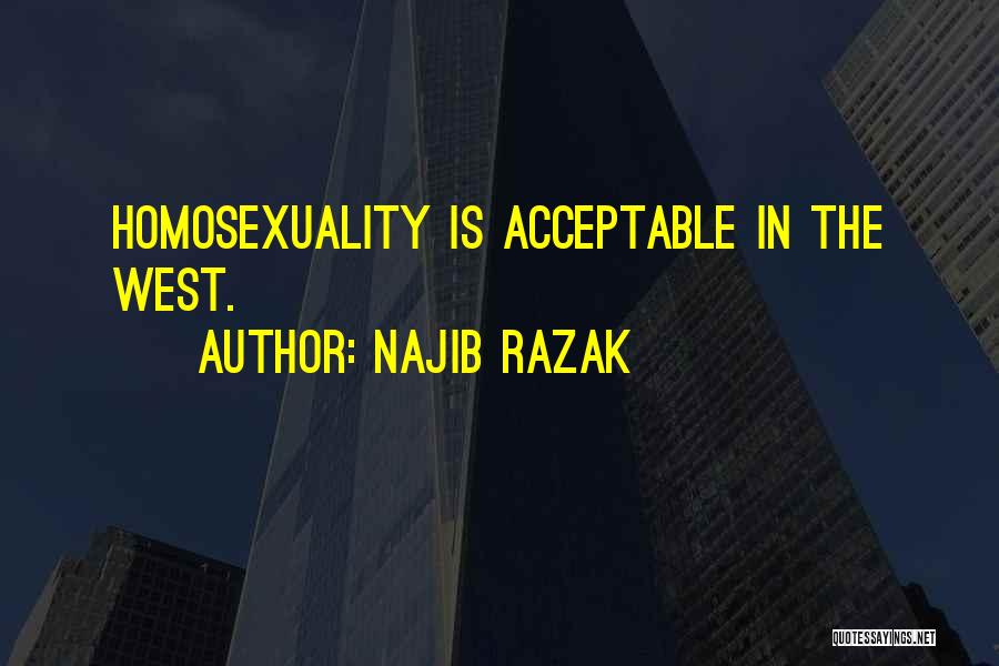 Najib Razak Quotes: Homosexuality Is Acceptable In The West.