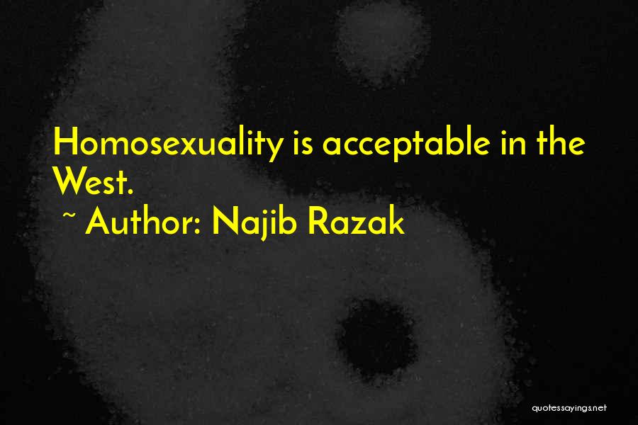 Najib Razak Quotes: Homosexuality Is Acceptable In The West.