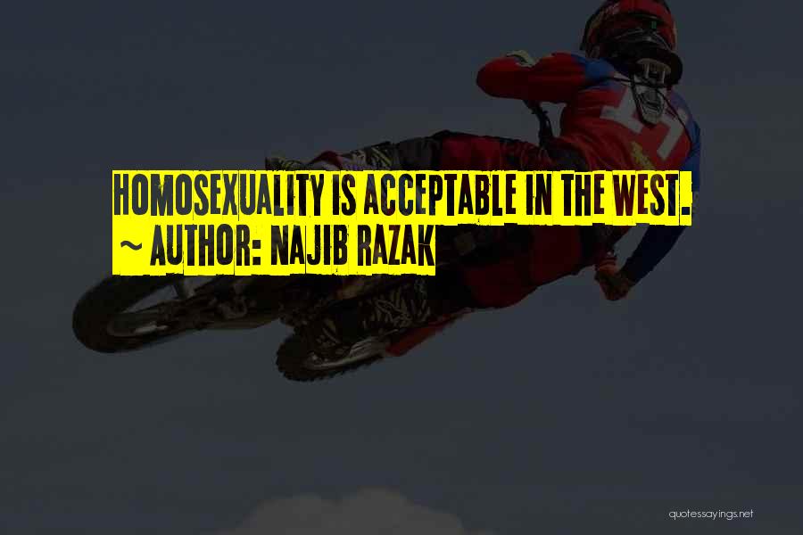 Najib Razak Quotes: Homosexuality Is Acceptable In The West.