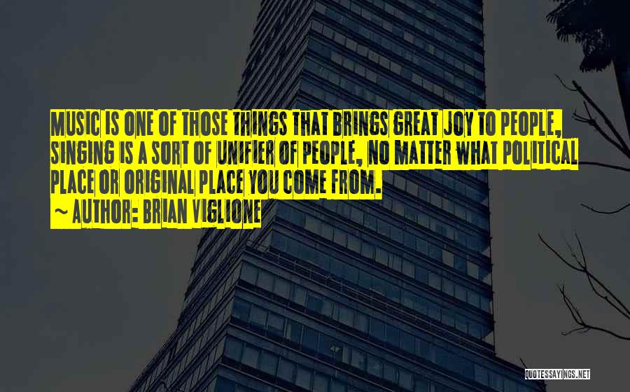 Brian Viglione Quotes: Music Is One Of Those Things That Brings Great Joy To People, Singing Is A Sort Of Unifier Of People,