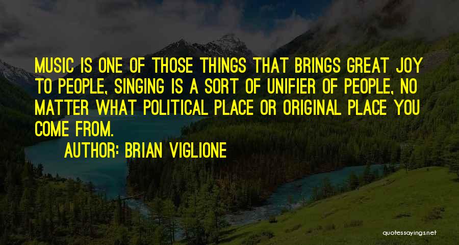 Brian Viglione Quotes: Music Is One Of Those Things That Brings Great Joy To People, Singing Is A Sort Of Unifier Of People,