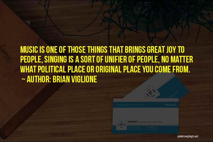 Brian Viglione Quotes: Music Is One Of Those Things That Brings Great Joy To People, Singing Is A Sort Of Unifier Of People,