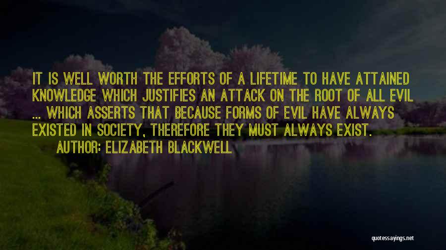 Elizabeth Blackwell Quotes: It Is Well Worth The Efforts Of A Lifetime To Have Attained Knowledge Which Justifies An Attack On The Root