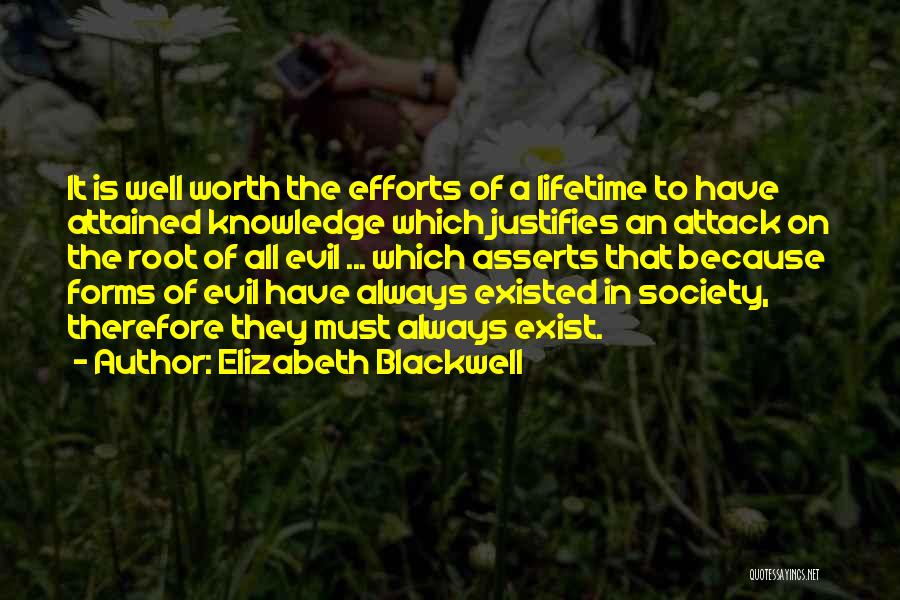 Elizabeth Blackwell Quotes: It Is Well Worth The Efforts Of A Lifetime To Have Attained Knowledge Which Justifies An Attack On The Root
