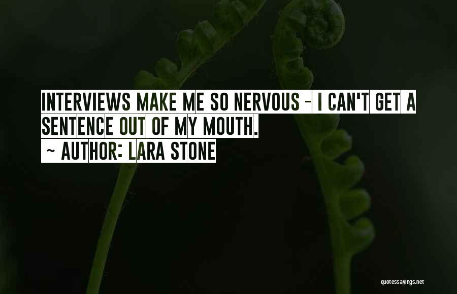 Lara Stone Quotes: Interviews Make Me So Nervous - I Can't Get A Sentence Out Of My Mouth.