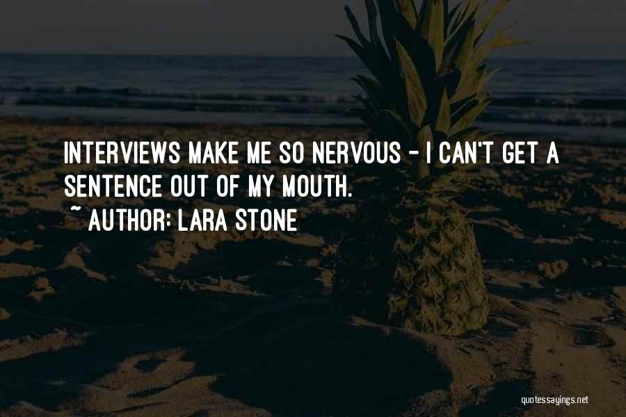 Lara Stone Quotes: Interviews Make Me So Nervous - I Can't Get A Sentence Out Of My Mouth.