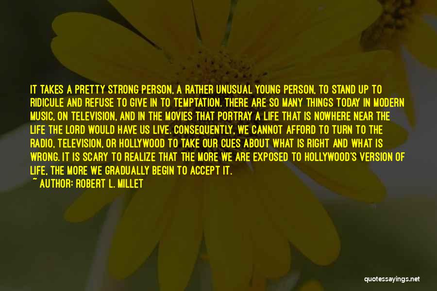 Robert L. Millet Quotes: It Takes A Pretty Strong Person, A Rather Unusual Young Person, To Stand Up To Ridicule And Refuse To Give