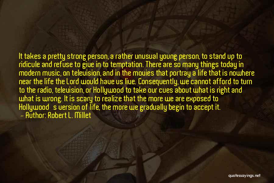 Robert L. Millet Quotes: It Takes A Pretty Strong Person, A Rather Unusual Young Person, To Stand Up To Ridicule And Refuse To Give