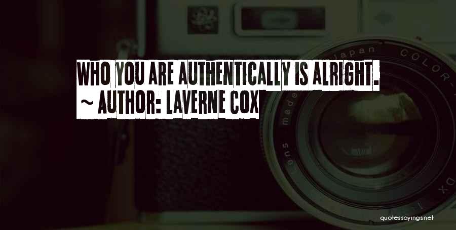 Laverne Cox Quotes: Who You Are Authentically Is Alright.