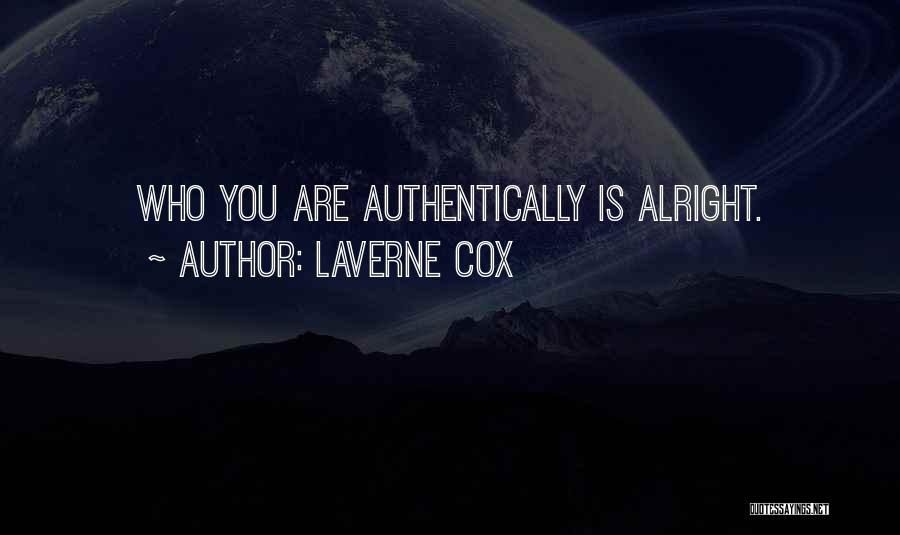 Laverne Cox Quotes: Who You Are Authentically Is Alright.