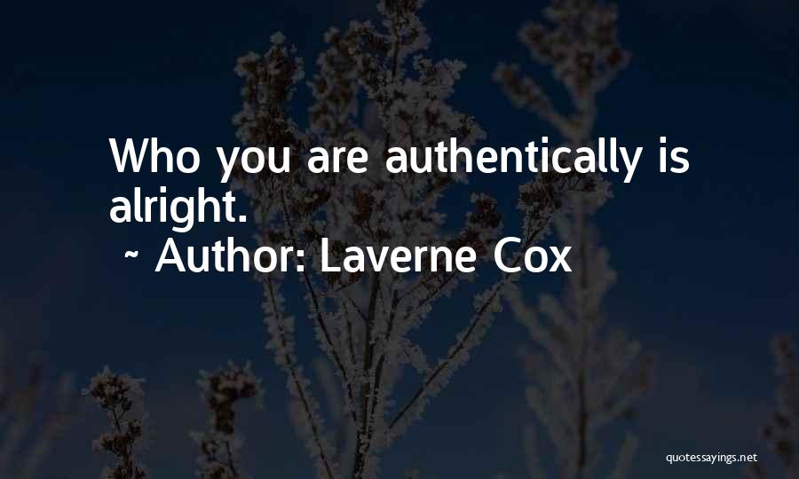 Laverne Cox Quotes: Who You Are Authentically Is Alright.