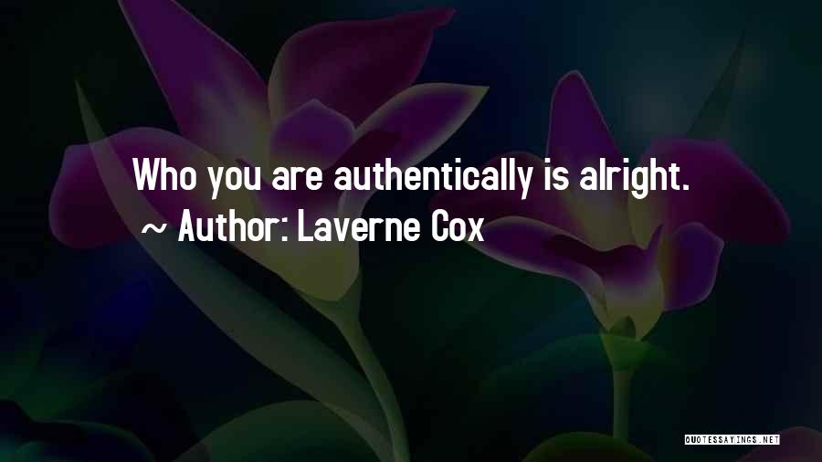 Laverne Cox Quotes: Who You Are Authentically Is Alright.