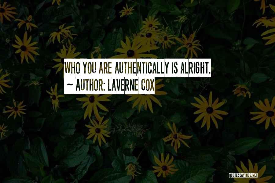 Laverne Cox Quotes: Who You Are Authentically Is Alright.