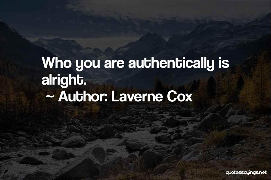 Laverne Cox Quotes: Who You Are Authentically Is Alright.