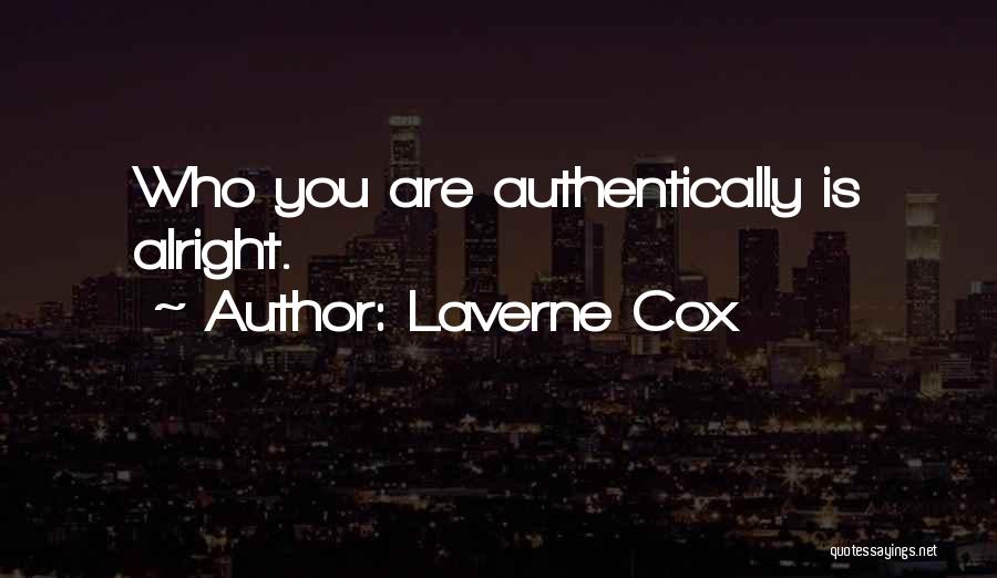 Laverne Cox Quotes: Who You Are Authentically Is Alright.