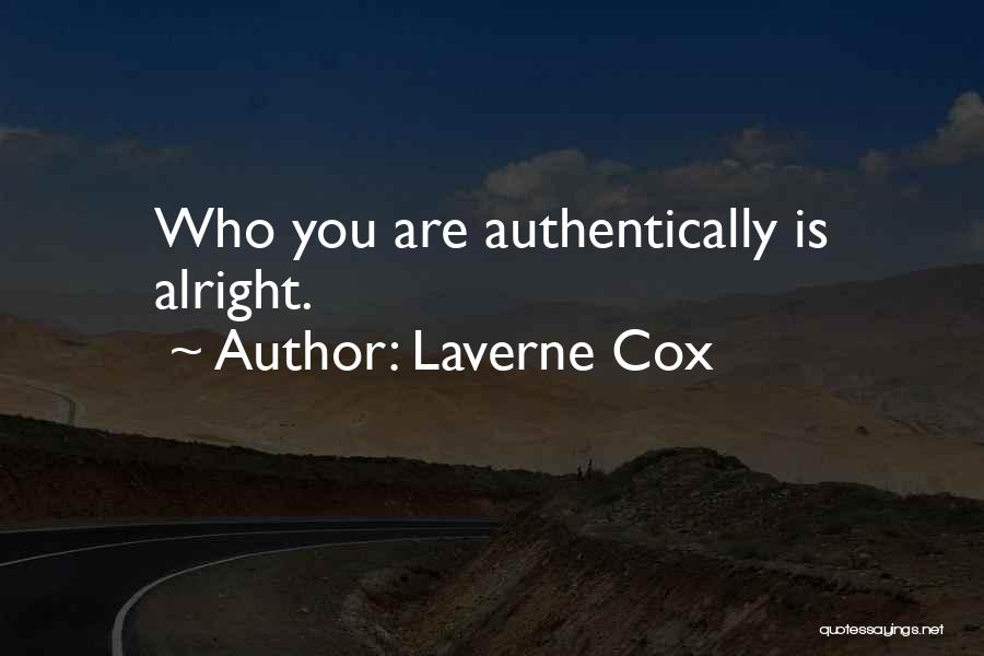 Laverne Cox Quotes: Who You Are Authentically Is Alright.