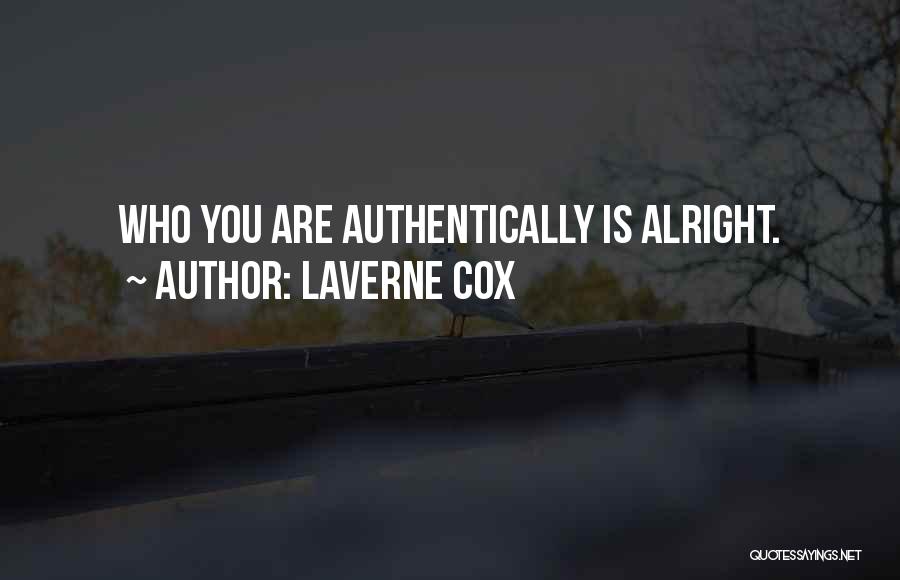 Laverne Cox Quotes: Who You Are Authentically Is Alright.