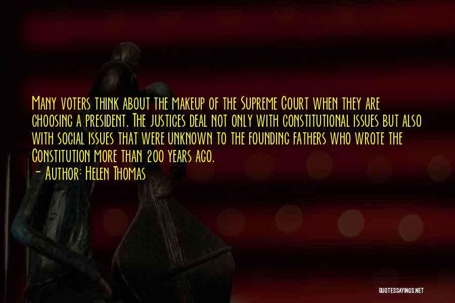 Helen Thomas Quotes: Many Voters Think About The Makeup Of The Supreme Court When They Are Choosing A President. The Justices Deal Not