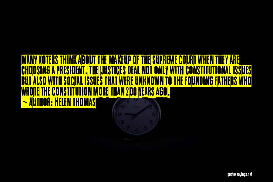 Helen Thomas Quotes: Many Voters Think About The Makeup Of The Supreme Court When They Are Choosing A President. The Justices Deal Not