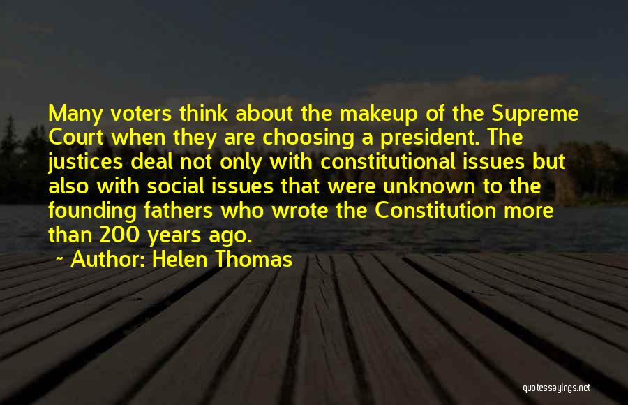 Helen Thomas Quotes: Many Voters Think About The Makeup Of The Supreme Court When They Are Choosing A President. The Justices Deal Not