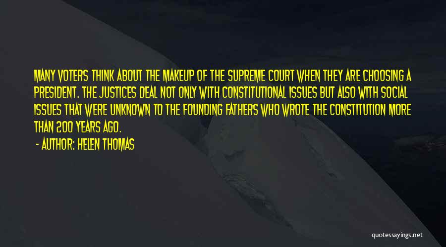 Helen Thomas Quotes: Many Voters Think About The Makeup Of The Supreme Court When They Are Choosing A President. The Justices Deal Not