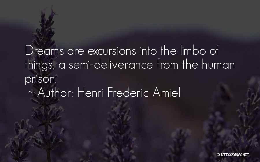 Henri Frederic Amiel Quotes: Dreams Are Excursions Into The Limbo Of Things, A Semi-deliverance From The Human Prison.