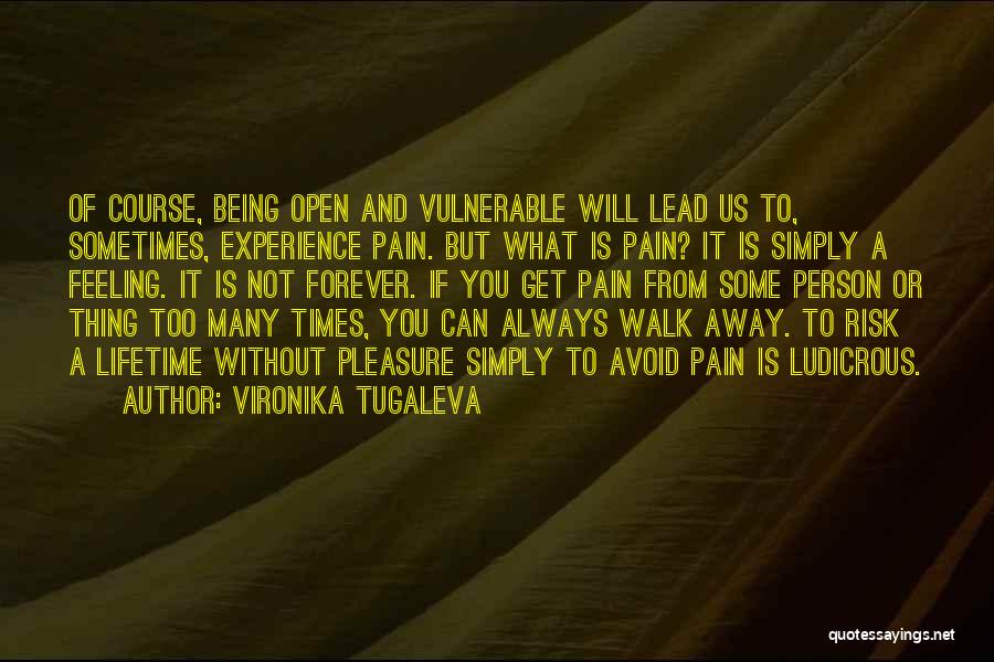 Vironika Tugaleva Quotes: Of Course, Being Open And Vulnerable Will Lead Us To, Sometimes, Experience Pain. But What Is Pain? It Is Simply