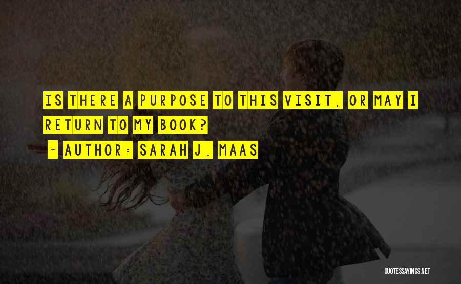 Sarah J. Maas Quotes: Is There A Purpose To This Visit, Or May I Return To My Book?