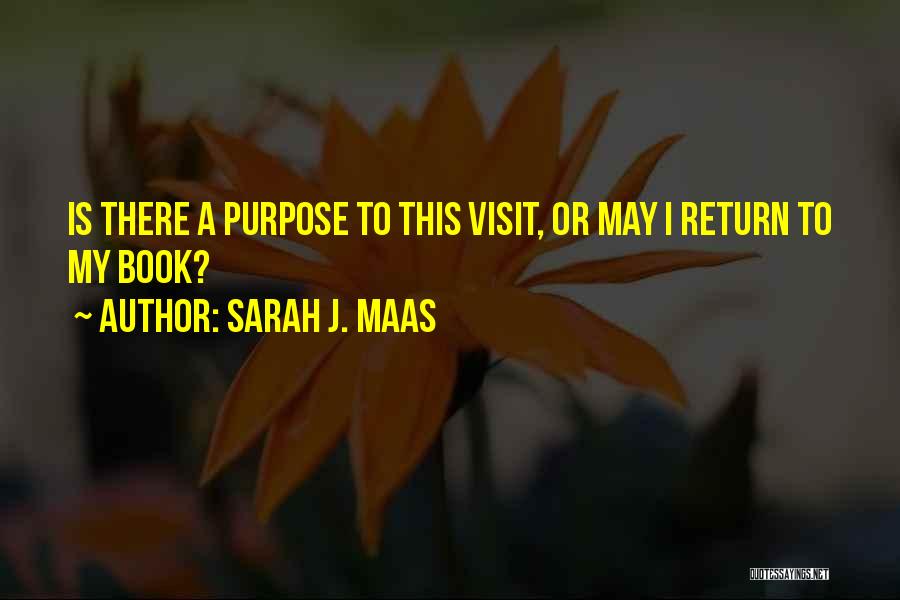 Sarah J. Maas Quotes: Is There A Purpose To This Visit, Or May I Return To My Book?