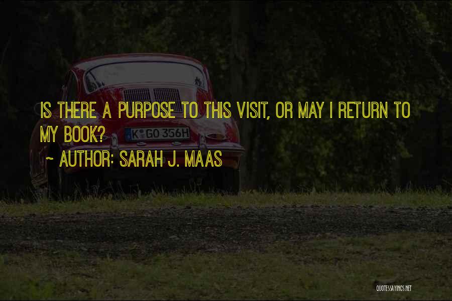 Sarah J. Maas Quotes: Is There A Purpose To This Visit, Or May I Return To My Book?
