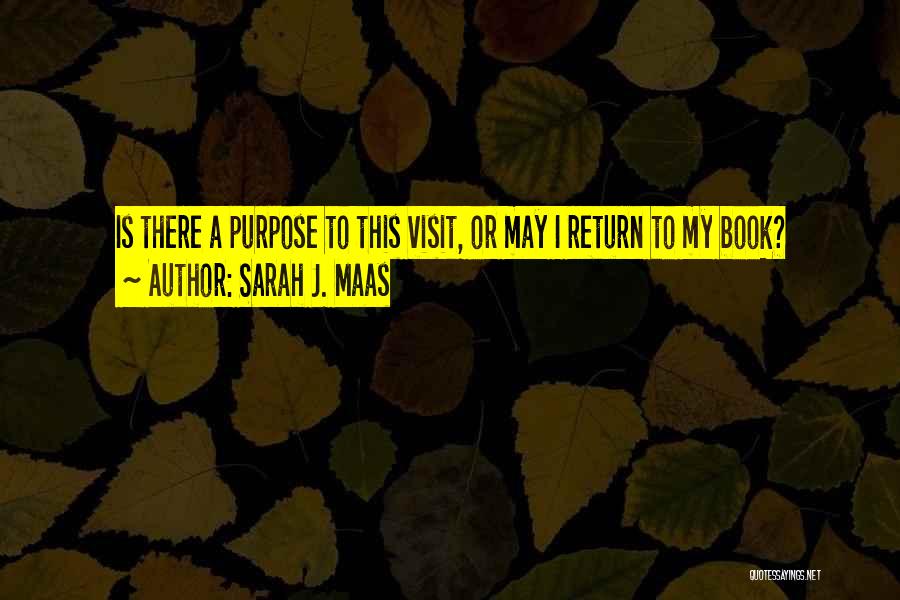 Sarah J. Maas Quotes: Is There A Purpose To This Visit, Or May I Return To My Book?