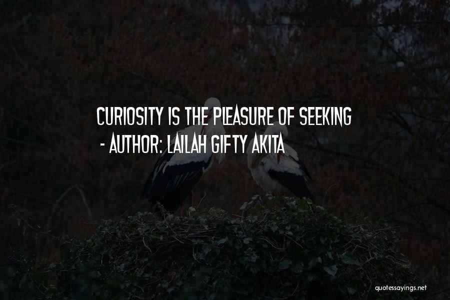 Lailah Gifty Akita Quotes: Curiosity Is The Pleasure Of Seeking