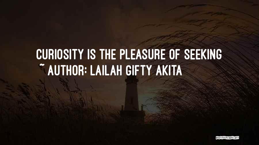 Lailah Gifty Akita Quotes: Curiosity Is The Pleasure Of Seeking