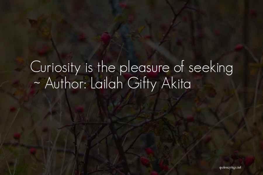 Lailah Gifty Akita Quotes: Curiosity Is The Pleasure Of Seeking