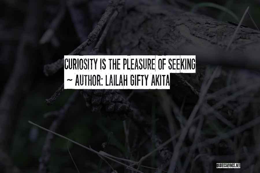 Lailah Gifty Akita Quotes: Curiosity Is The Pleasure Of Seeking