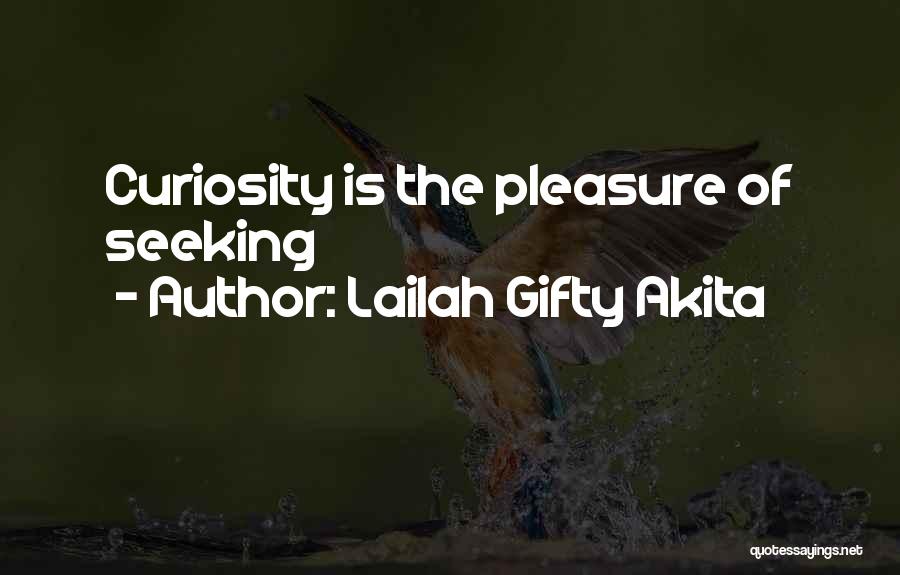 Lailah Gifty Akita Quotes: Curiosity Is The Pleasure Of Seeking