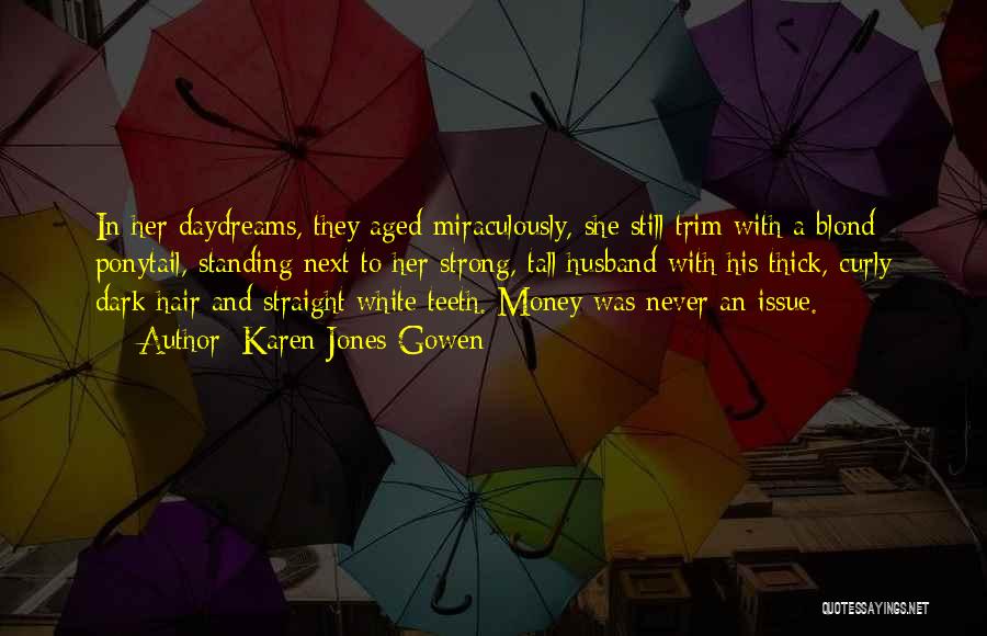 Karen Jones Gowen Quotes: In Her Daydreams, They Aged Miraculously, She Still Trim With A Blond Ponytail, Standing Next To Her Strong, Tall Husband