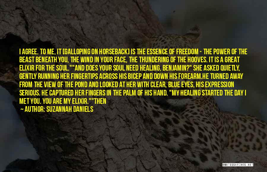 Suzannah Daniels Quotes: I Agree. To Me, It [galloping On Horseback] Is The Essence Of Freedom - The Power Of The Beast Beneath